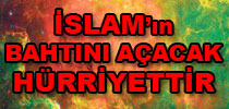İslam'ın bahtını açacak hürriyettir