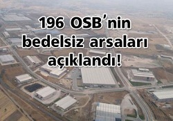 196 OSB'nin bedelsiz arsaları açıklandı!