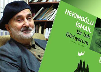 Hekimoğlu İsmail: Bir ışık gördüm, o da Risale-i Nur'lardı