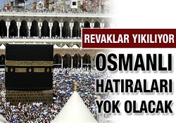 Mekke’de Osmanlı’nın son mirası da yıkılıyor