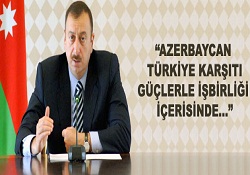 'Azerbaycan Türkiye karşıtı güçlerle işbirliği içinde'