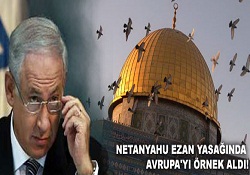 Netanyahu ezan yasağında Avrupa'yı örnek aldı!