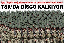Genelkurmay 'disko'ları kapatıyor!