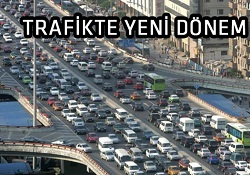 Trafikte yeni bir dönem başlıyor!