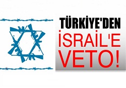 Türkiye'den İsrail'e veto