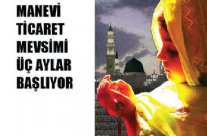 Manevî ticaret mevsimi üç aylar başlıyor