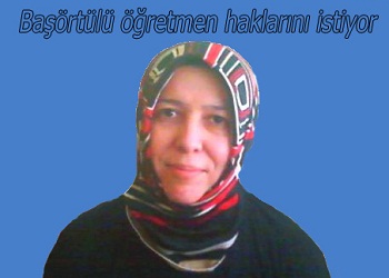 Başörtülü öğretmen haklarını istiyor