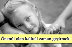 Önemli olan kaliteli zaman geçirmek!