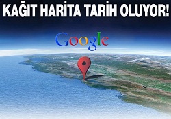 Google kağıt harita dönemi kapatıyor