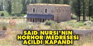 Said Nursi'nin Horhor Medresesi açıldı kapandı