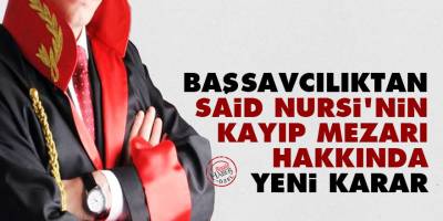 Başsavcılıktan Said Nursi'nin kayıp mezarı hakkında yeni karar