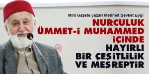 Eygi: Nurculuk Ümmet-i Muhammed içinde hayırlı bir çeşitlilik ve meşreptir