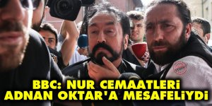 BBC: Nur cemaatleri Adnan Oktar'a mesafeliydi