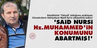 'Said Nursi Hz. Muhammed'in konumunu abartmış'
