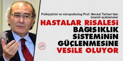 Nevzat Tarhan: Hastalar Risalesi bağışıklık sisteminin güçlenmesine vesile oluyor
