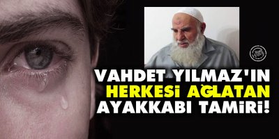 Vahdet Yılmaz'ın herkesi ağlatan ayakkabı tamiri!