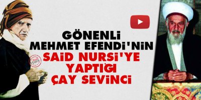 Gönenli Mehmet Efendi'nin Said Nursi'ye yaptığı çay sevinci