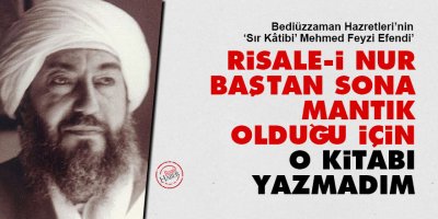 Risale-i Nur baştan sona mantık olduğu için o kitabı yazmadım