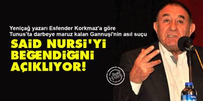 Yeniçağ yazarı Korkmaz'a göre Gannuşi'nin asıl suçu: Said Nursi'yi beğendiğini açıklıyor!