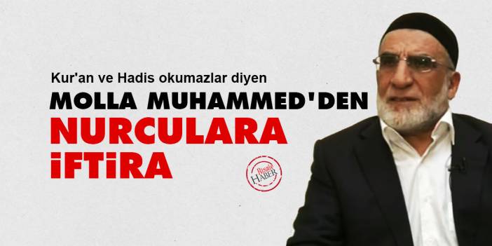 Molla Muhammed'den Nurculara iftira!