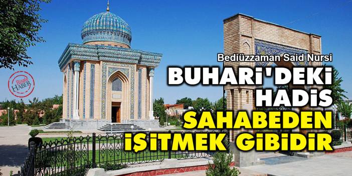 Said Nursi: İmam Buhari'deki Hadis Sahabeden işitmek gibidir