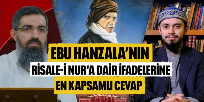 Ebu Hanzala'nın Risale-i Nur'a Dair İfadelerine En Kapsamlı Cevap