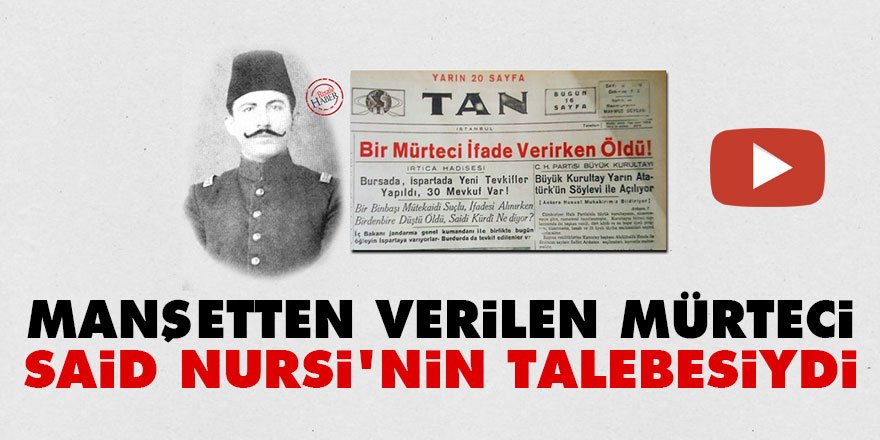 Manşetten verilen mürteci Said Nursi'nin talebesiydi
