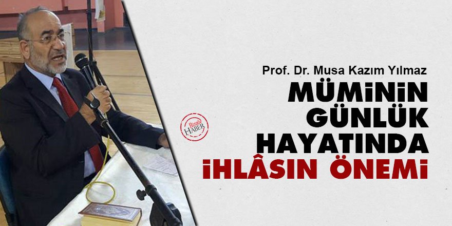Müminin günlük hayatında ihlâsın önemi