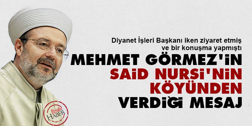 Mehmet Görmez'in Said Nursi'nin köyünden verdiği mesaj