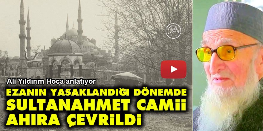 Ezanın yasaklandığı dönemde Sultanahmet Camii de ahıra çevrildi