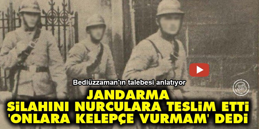 Jandarma silahını Nurculara teslim etti 'onlara kelepçe vurmam' dedi