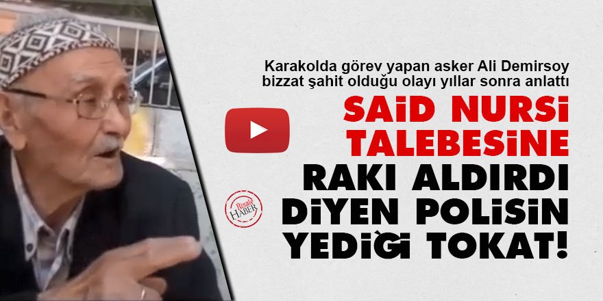 Said Nursi talebesine rakı aldırdı diyen polisin yediği tokat!