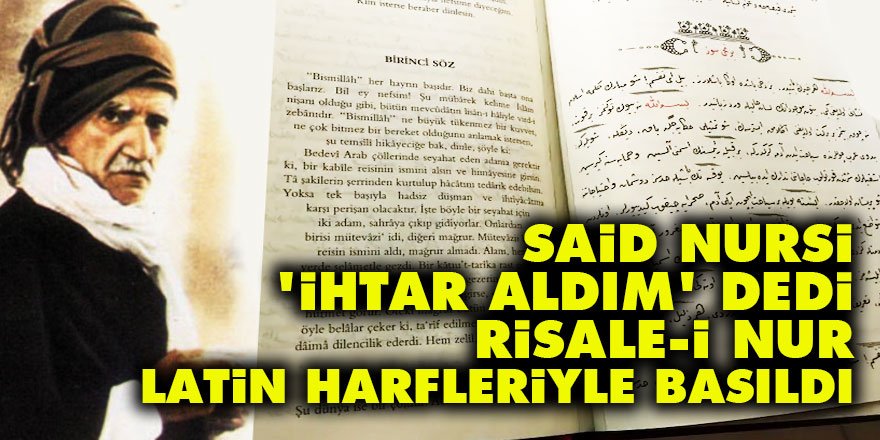 Said Nursi 'ihtar aldım' dedi Risale-i Nur latin harfleriyle basıldı