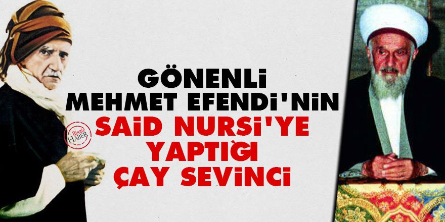 Gönenli Mehmet Efendi'nin Said Nursi'ye yaptığı çay sevinci