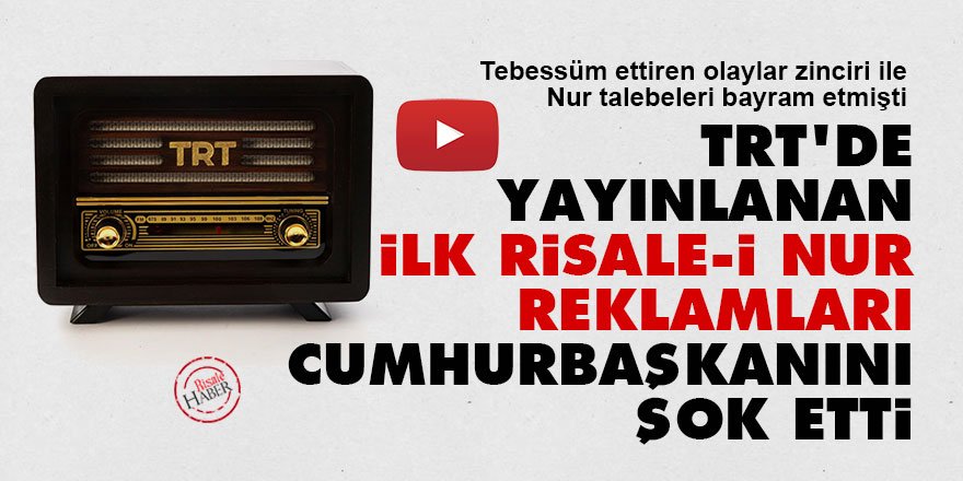 TRT'de yayınlanan ilk Risale-i Nur reklamları Cumhurbaşkanını şok etti