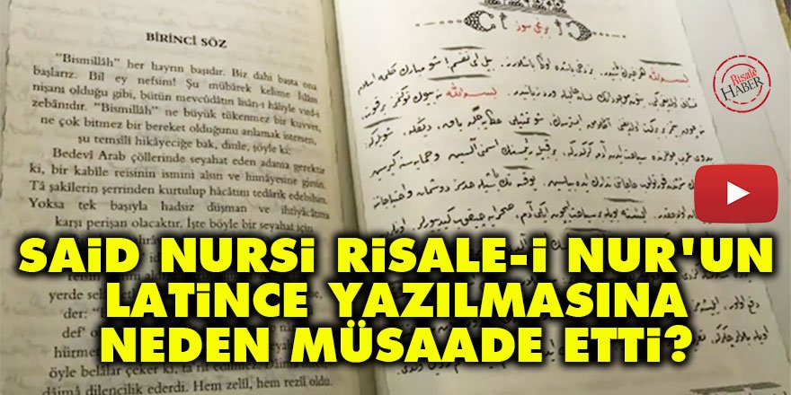 Said Nursi, Risale-i Nur'un latince yazılmasına neden müsaade etti?