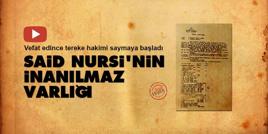 Said Nursi'nin inanılmaz malvarlığı!