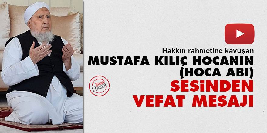 Mustafa Kılıç Hocanın (Hoca Abi) sesinden vefat mesajı
