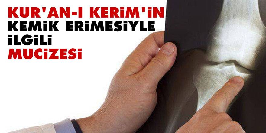 Kur'an-ı Kerim'in Kemik erimesiyle ilgili mucizesi