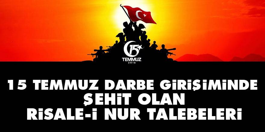 15 Temmuz darbe girişiminde şehit olan Risale-i Nur talebeleri