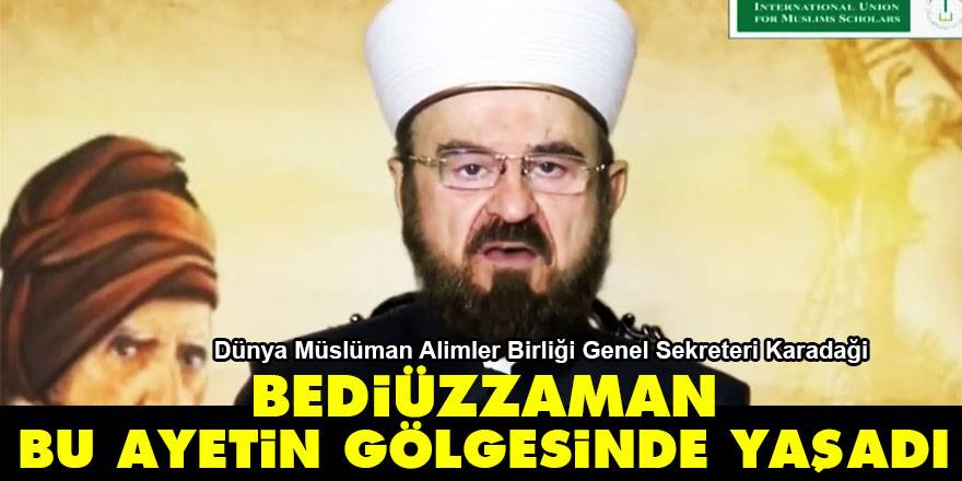 Dünya Müslüman Alimler Birliği Genel Sekreteri Karadaği: Bediüzzaman bu ayetin gölgesinde yaşadı